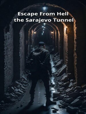cover image of Escape From Hell the Sarajevo Tunnel
